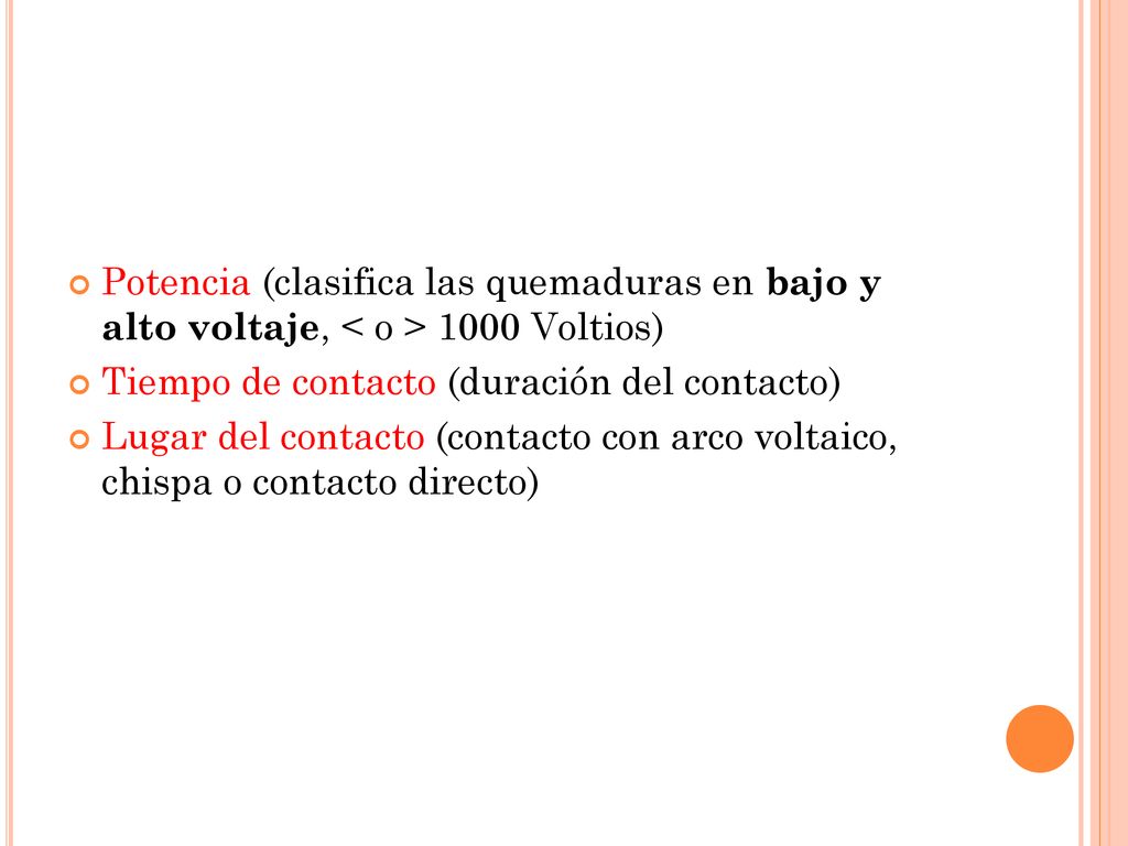 Potencia (clasifica las quemaduras en bajo y alto voltaje, < o > 1000 Voltios)