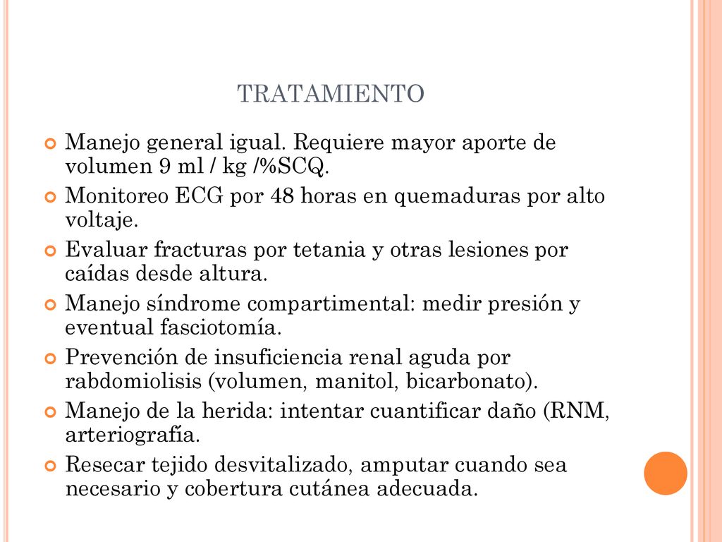 tratamiento Manejo general igual. Requiere mayor aporte de volumen 9 ml / kg /%SCQ. Monitoreo ECG por 48 horas en quemaduras por alto voltaje.