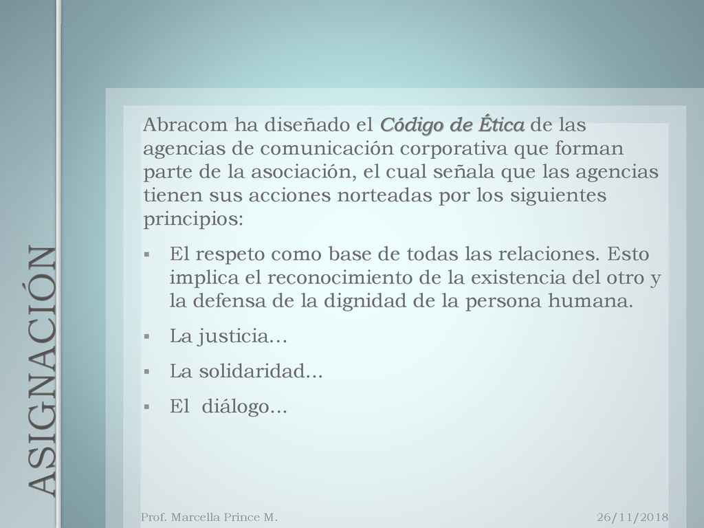 Abracom ha diseñado el Código de Ética de las agencias de comunicación corporativa que forman parte de la asociación, el cual señala que las agencias tienen sus acciones norteadas por los siguientes principios:
