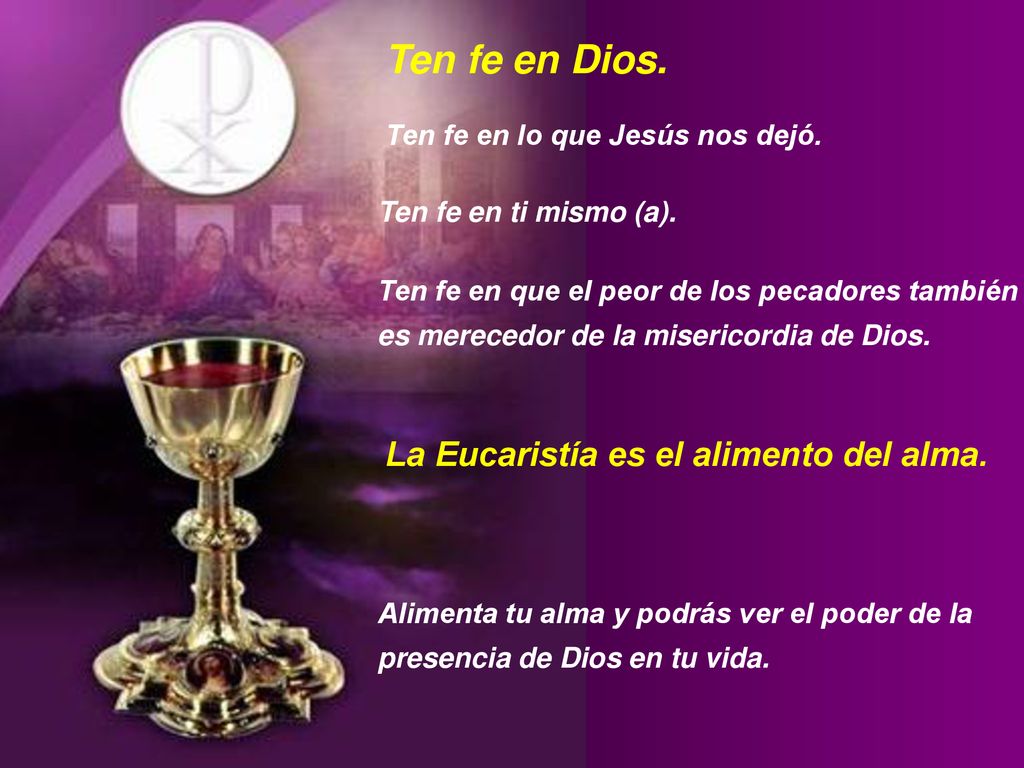 Ten fe en Dios. La Eucaristía es el alimento del alma.