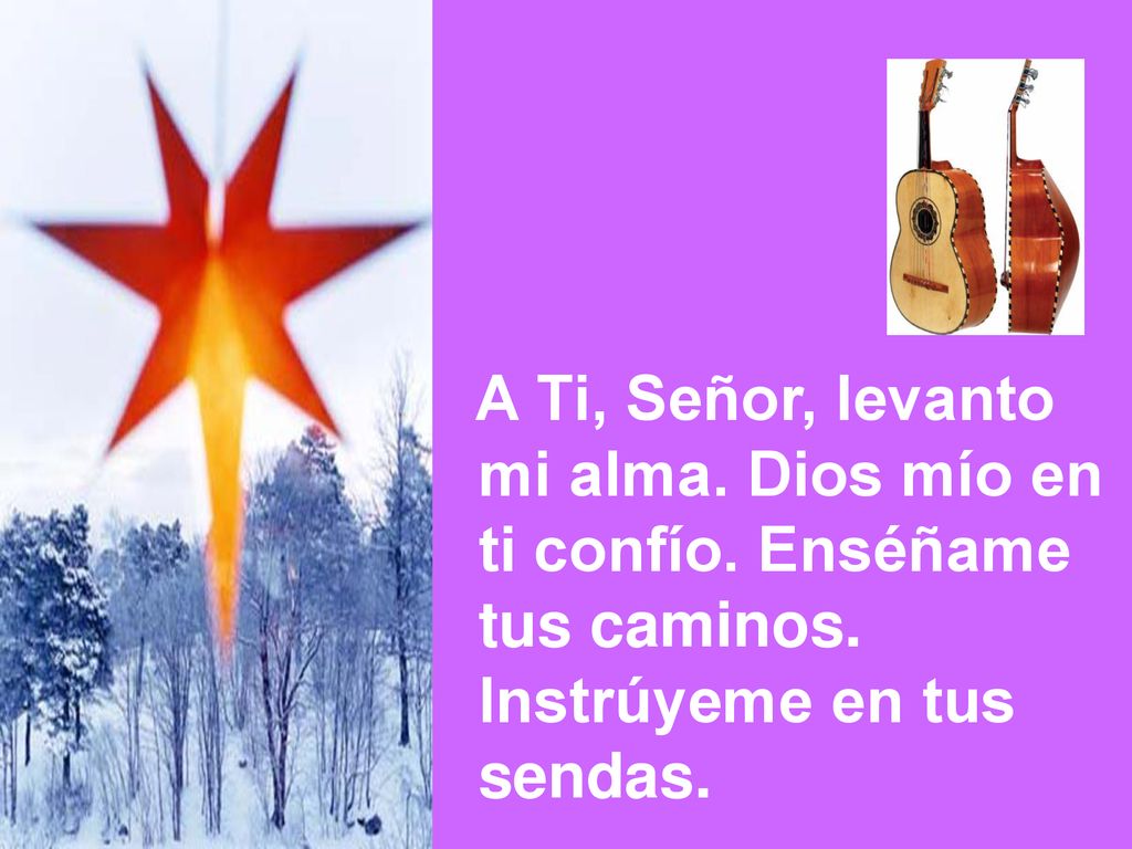 A Ti, Señor, levanto mi alma. Dios mío en. ti confío.