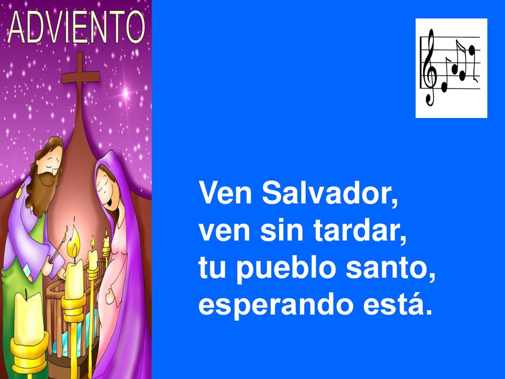 Ven Salvador, ven sin tardar, tu pueblo santo, esperando está.