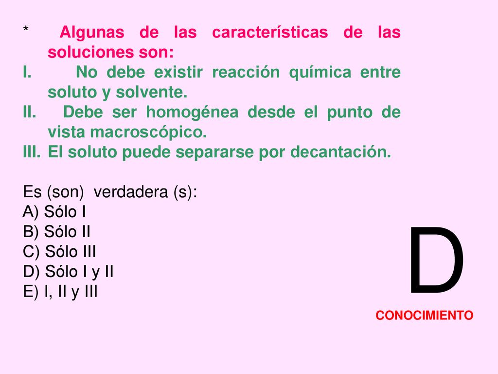 D * Algunas de las características de las soluciones son: