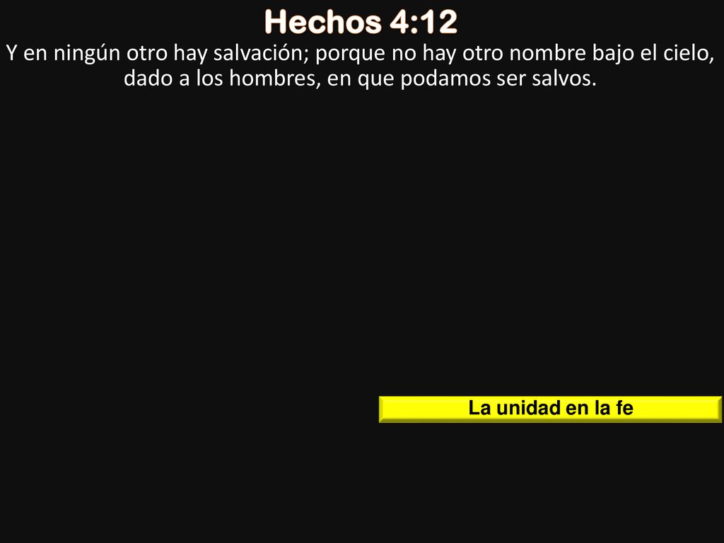 Hechos 4:12 Y en ningún otro hay salvación; porque no hay otro nombre bajo el cielo, dado a los hombres, en que podamos ser salvos.