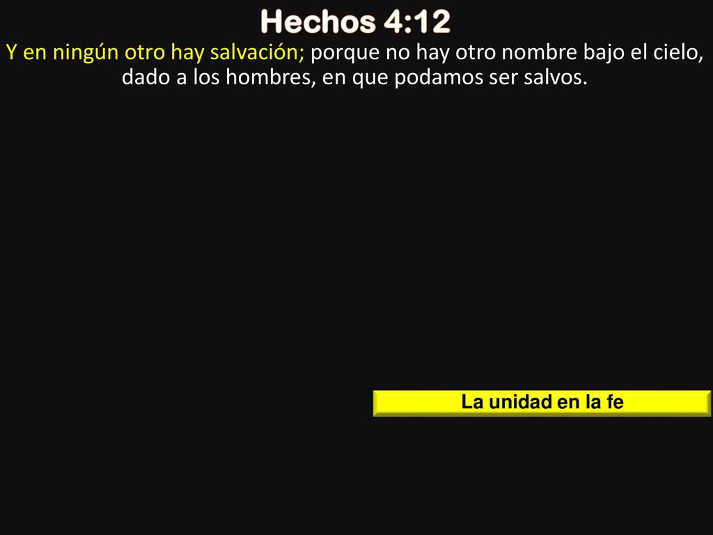 Hechos 4:12 Y en ningún otro hay salvación; porque no hay otro nombre bajo el cielo, dado a los hombres, en que podamos ser salvos.