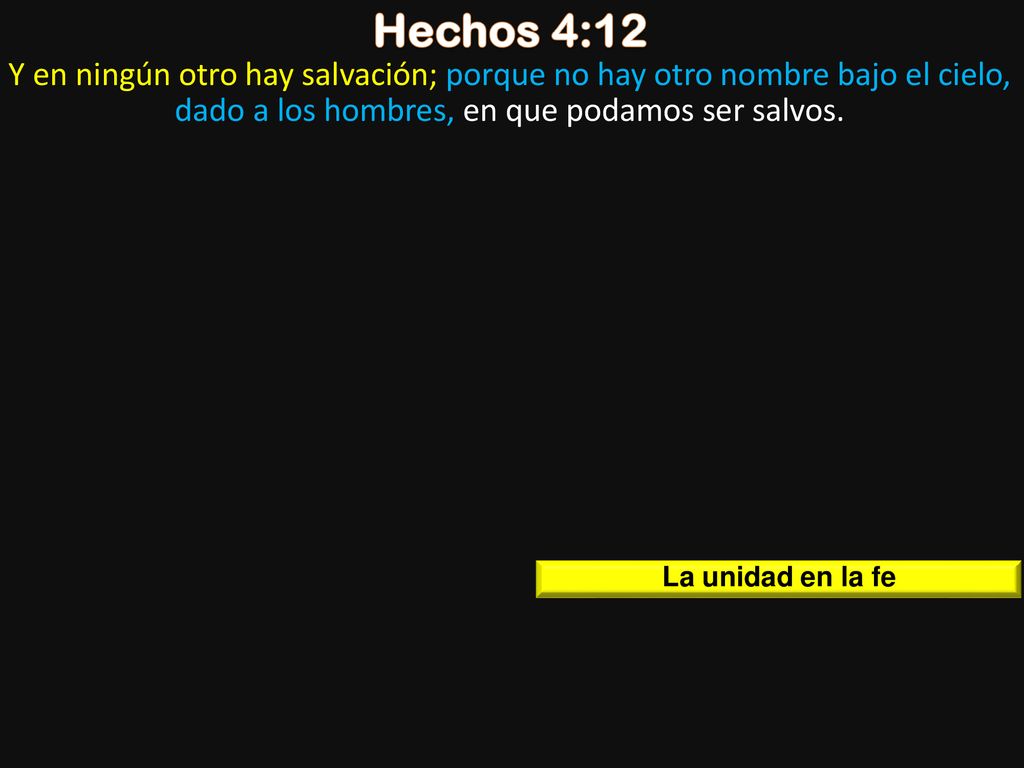 Hechos 4:12 Y en ningún otro hay salvación; porque no hay otro nombre bajo el cielo, dado a los hombres, en que podamos ser salvos.