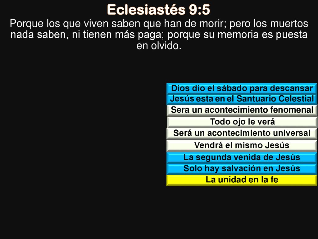 Eclesiastés 9:5 Porque los que viven saben que han de morir; pero los muertos nada saben, ni tienen más paga; porque su memoria es puesta en olvido.