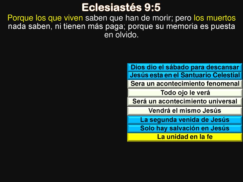 Eclesiastés 9:5 Porque los que viven saben que han de morir; pero los muertos nada saben, ni tienen más paga; porque su memoria es puesta en olvido.
