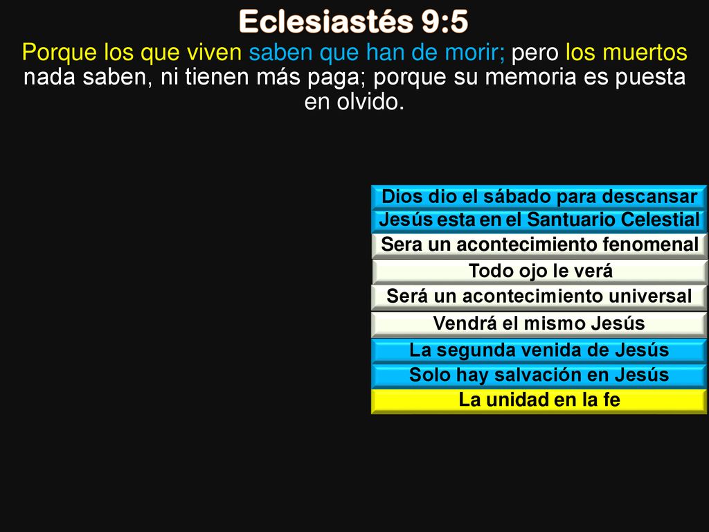Eclesiastés 9:5 Porque los que viven saben que han de morir; pero los muertos nada saben, ni tienen más paga; porque su memoria es puesta en olvido.
