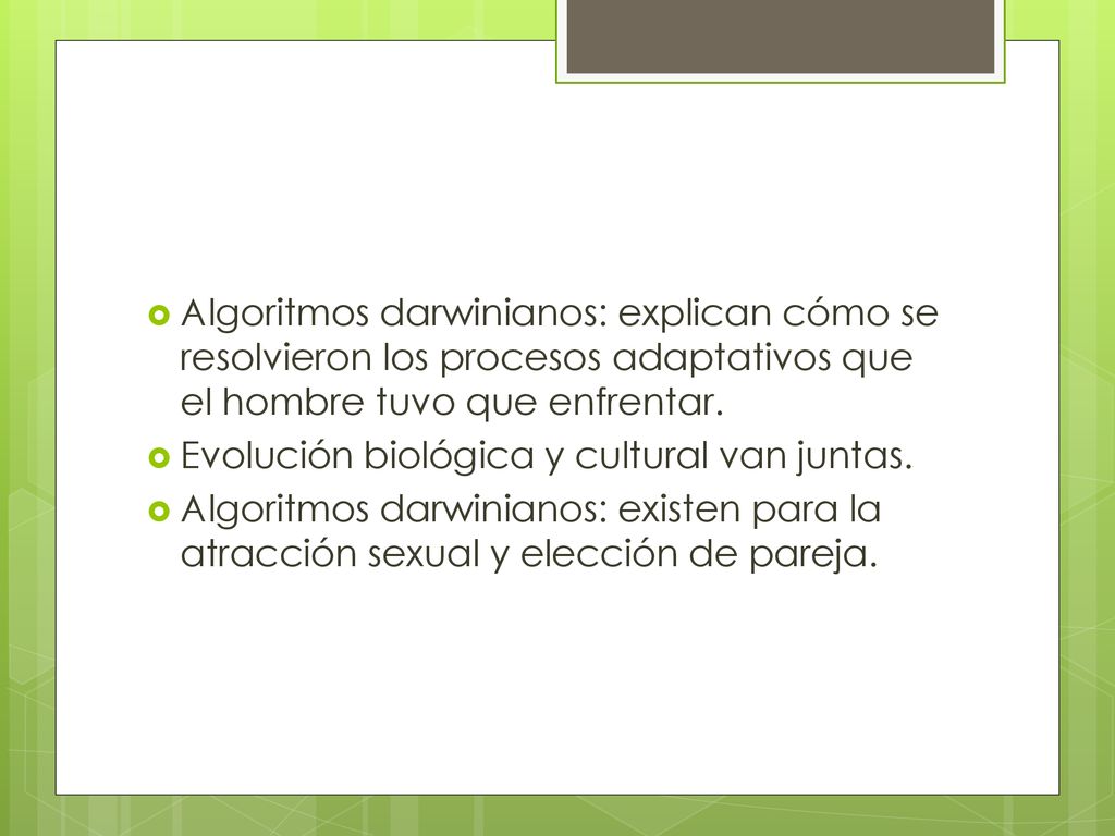 Algoritmos darwinianos: explican cómo se resolvieron los procesos adaptativos que el hombre tuvo que enfrentar.