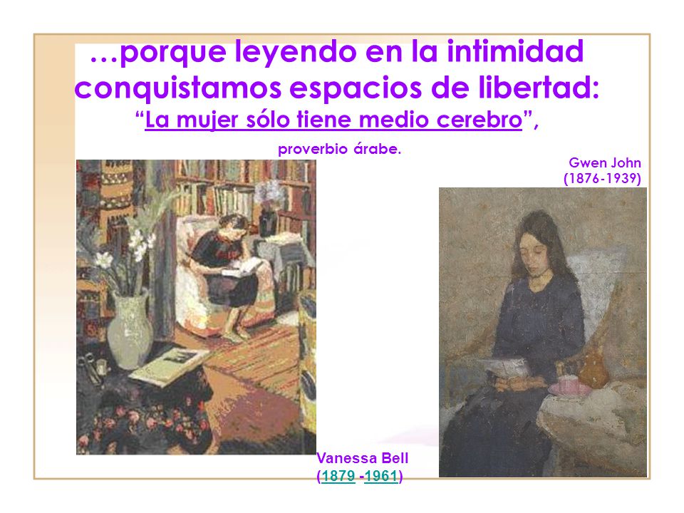 …porque leyendo en la intimidad conquistamos espacios de libertad: La mujer sólo tiene medio cerebro , proverbio árabe.