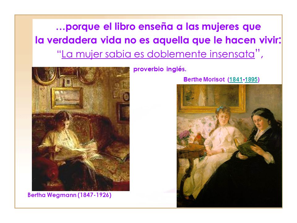 …porque el libro enseña a las mujeres que la verdadera vida no es aquella que le hacen vivir: La mujer sabia es doblemente insensata , proverbio inglés.