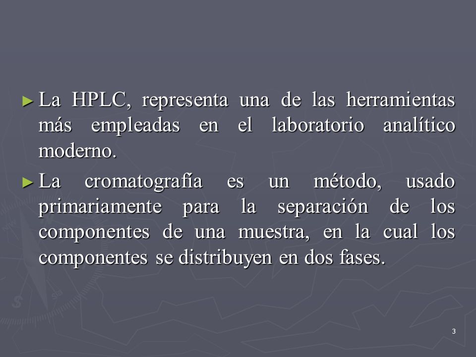 La HPLC, representa una de las herramientas más empleadas en el laboratorio analítico moderno.