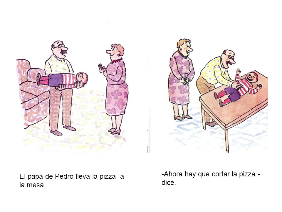 -Ahora hay que cortar la pizza -dice.