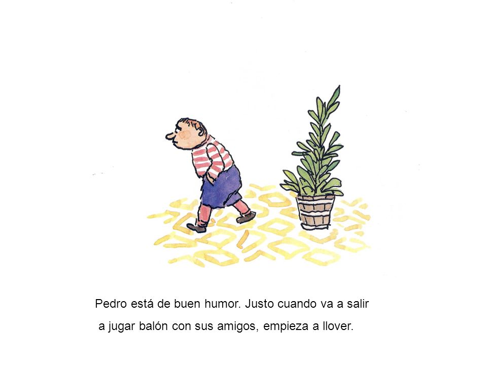 Pedro está de buen humor. Justo cuando va a salir