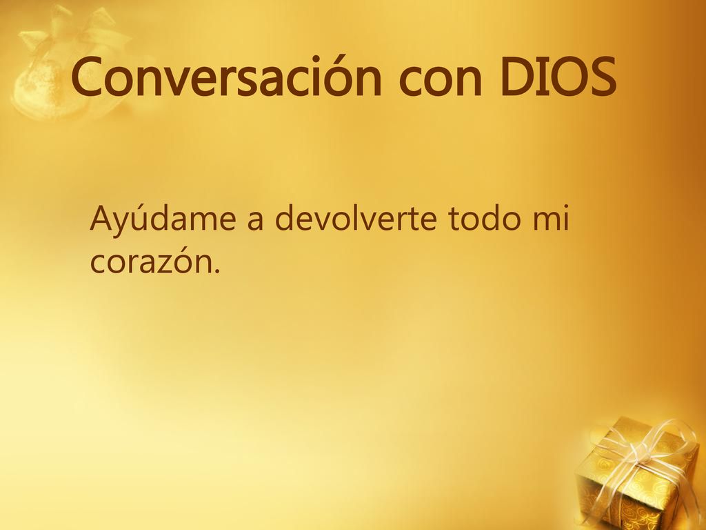 Conversación con DIOS Ayúdame a devolverte todo mi corazón.