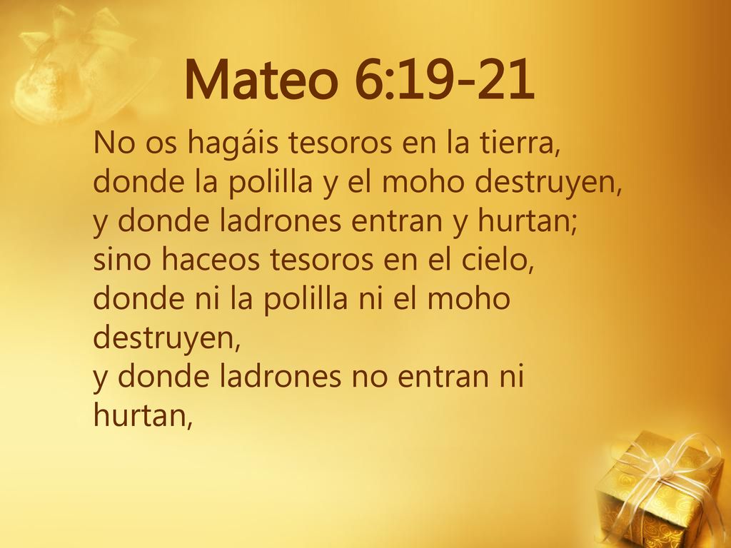 Mateo 6:19-21 No os hagáis tesoros en la tierra,
