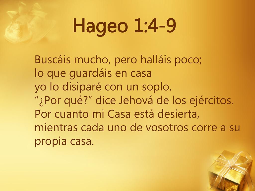 Hageo 1:4-9 Buscáis mucho, pero halláis poco; lo que guardáis en casa