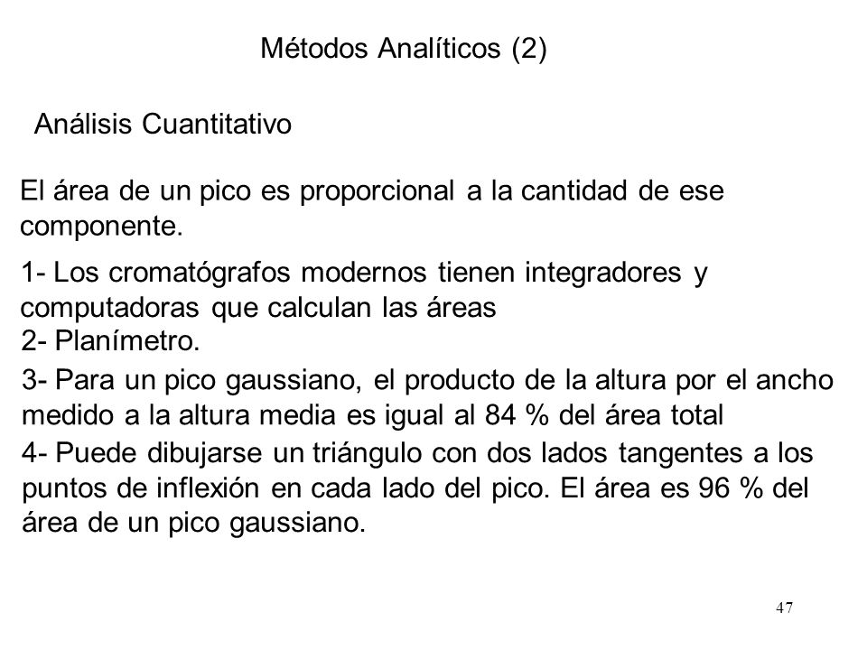 Métodos Analíticos (2) Análisis Cuantitativo. El área de un pico es proporcional a la cantidad de ese componente.