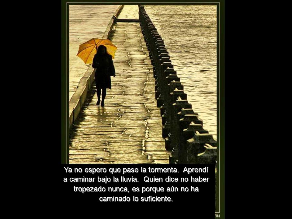 Ya no espero que pase la tormenta. Aprendí a caminar bajo la lluvia