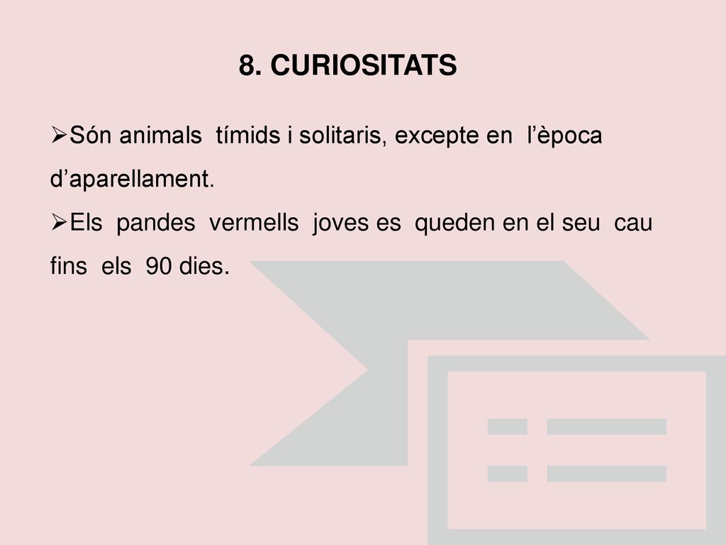 8. CURIOSITATS Són animals tímids i solitaris, excepte en l’època d’aparellament.