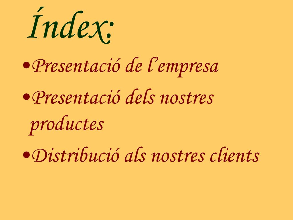 Índex: Presentació de l’empresa Presentació dels nostres productes