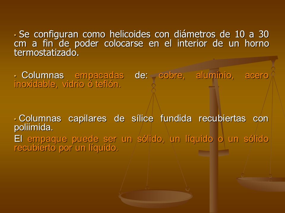 Se configuran como helicoides con diámetros de 10 a 30 cm a fin de poder colocarse en el interior de un horno termostatizado.