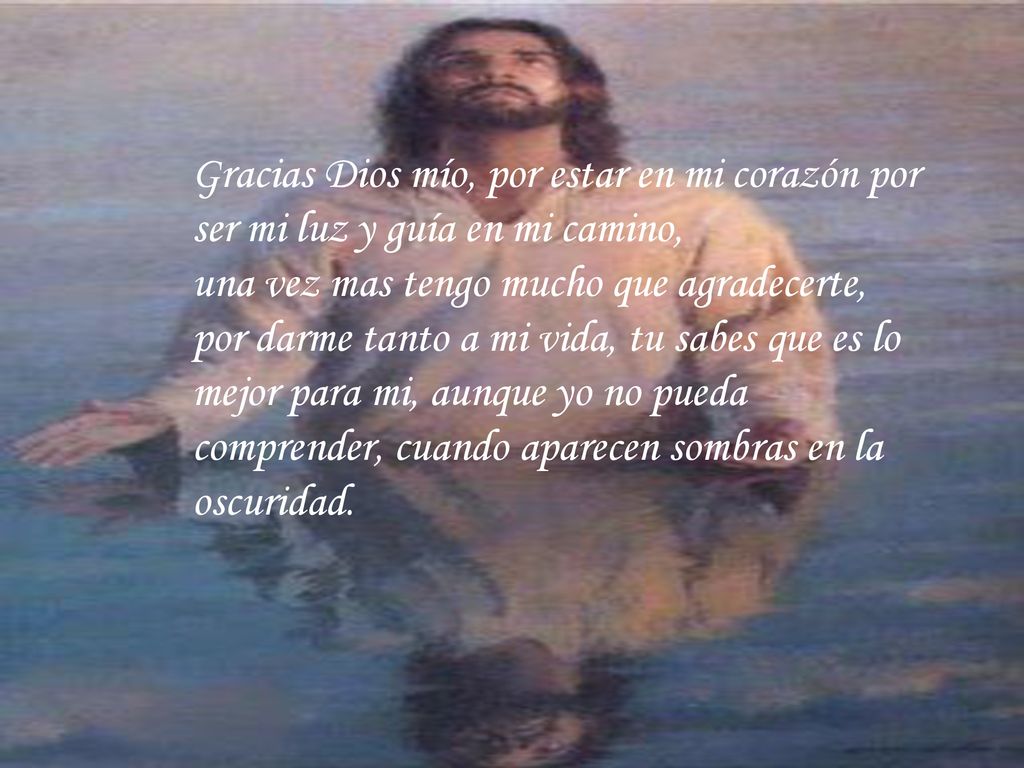 Gracias Dios mío, por estar en mi corazón por ser mi luz y guía en mi camino,