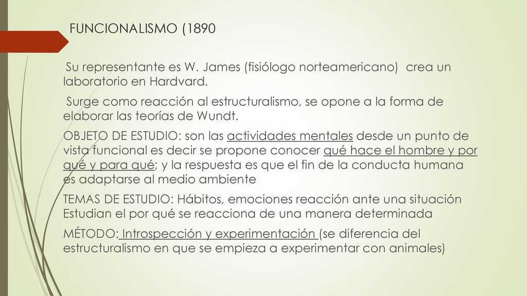 FUNCIONALISMO (1890 Su representante es W. James (fisiólogo norteamericano) crea un laboratorio en Hardvard.