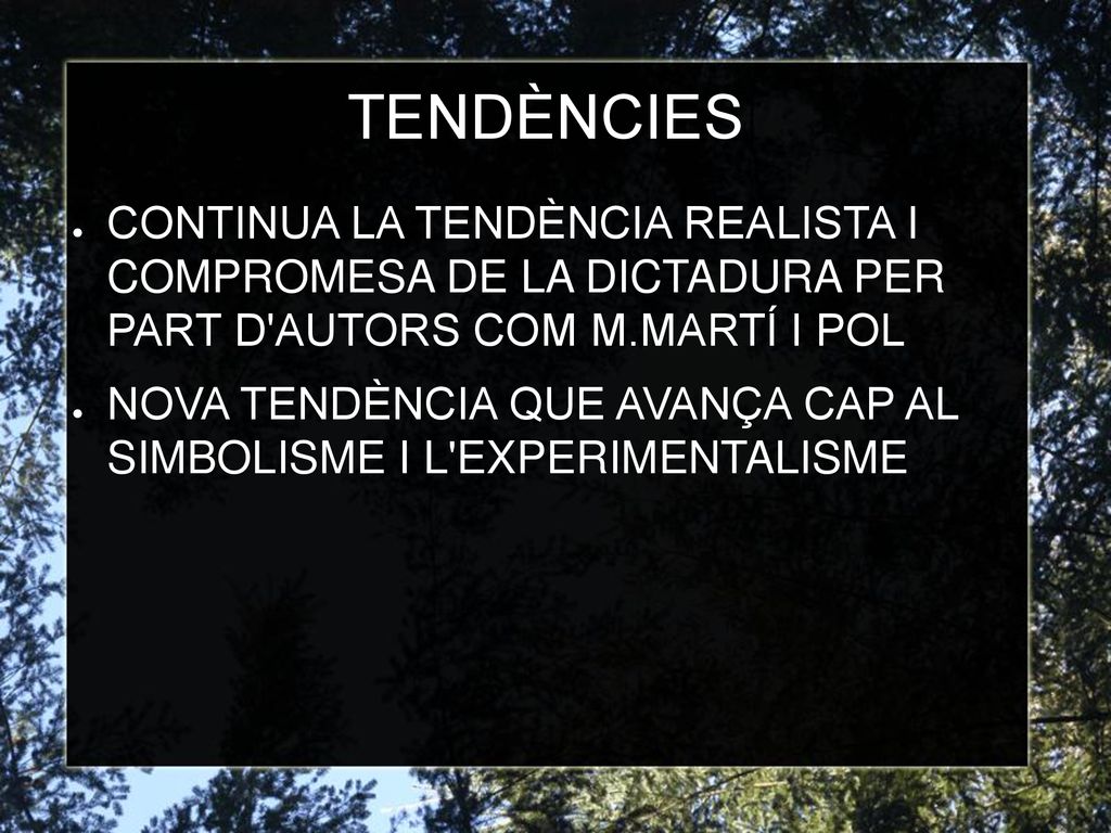 TENDÈNCIES CONTINUA LA TENDÈNCIA REALISTA I COMPROMESA DE LA DICTADURA PER PART D AUTORS COM M.MARTÍ I POL.