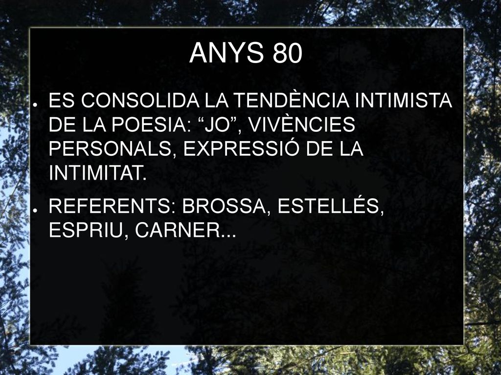 ANYS 80 ES CONSOLIDA LA TENDÈNCIA INTIMISTA DE LA POESIA: JO , VIVÈNCIES PERSONALS, EXPRESSIÓ DE LA INTIMITAT.