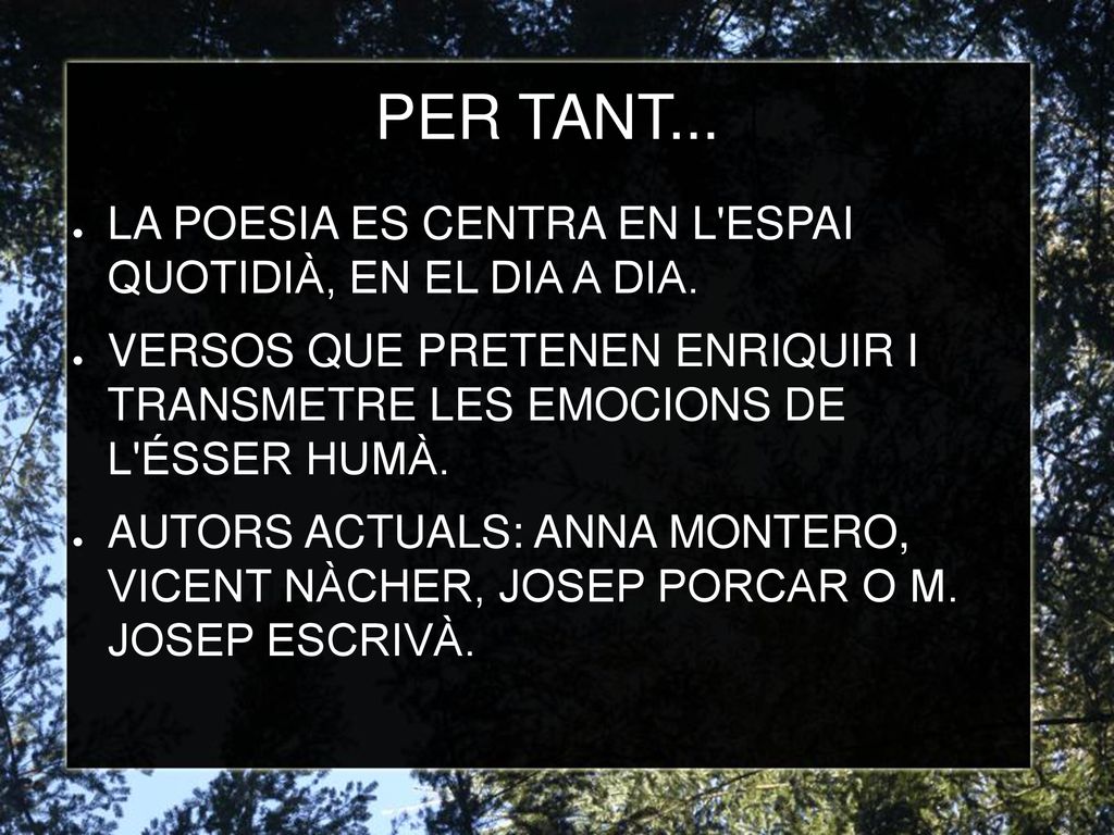 PER TANT... LA POESIA ES CENTRA EN L ESPAI QUOTIDIÀ, EN EL DIA A DIA.