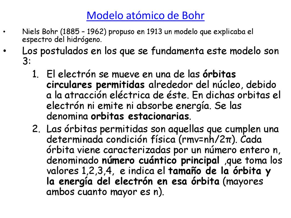 Modelo atómico de Bohr Niels Bohr (1885 – 1962) propuso en 1913 un modelo que explicaba el espectro del hidrógeno.