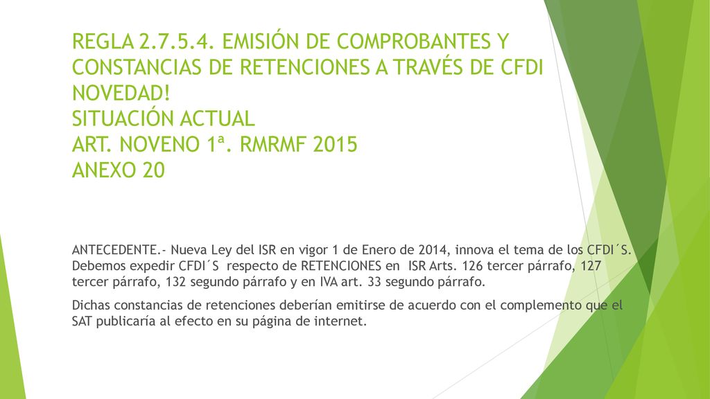 REGLA EMISIÓN DE COMPROBANTES Y CONSTANCIAS DE RETENCIONES A TRAVÉS DE CFDI NOVEDAD! SITUACIÓN ACTUAL ART. NOVENO 1ª. RMRMF 2015 ANEXO 20