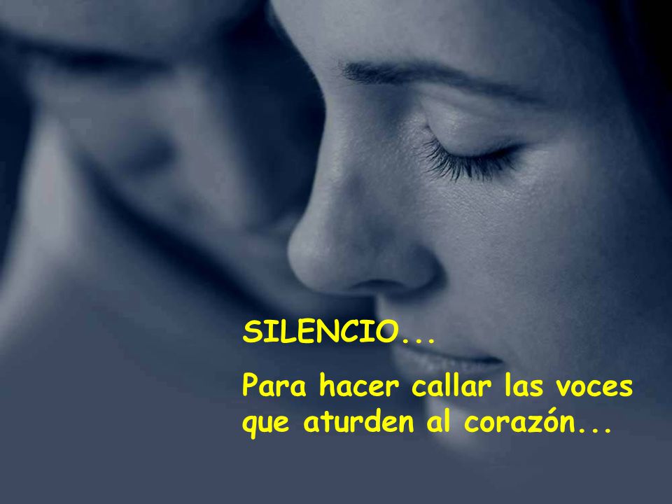 SILENCIO... Para hacer callar las voces que aturden al corazón...
