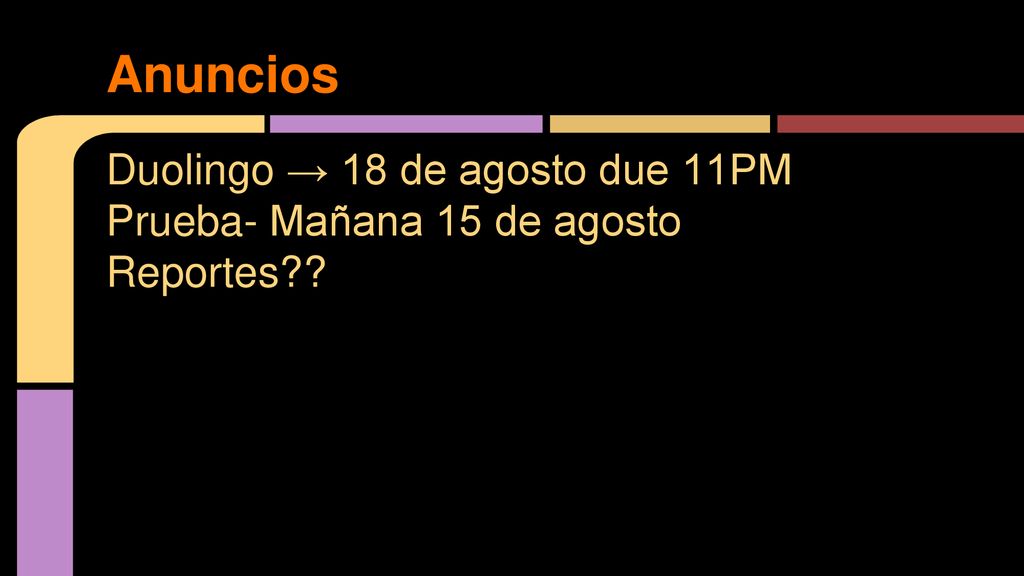 Anuncios Duolingo → 18 de agosto due 11PM Prueba- Mañana 15 de agosto