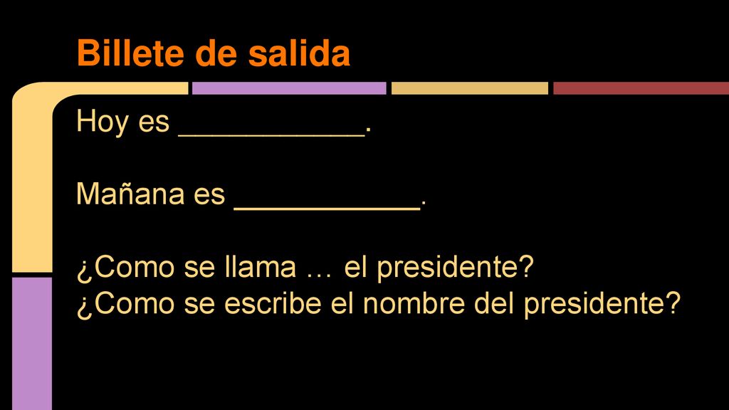 Billete de salida Hoy es ___________. Mañana es ___________.