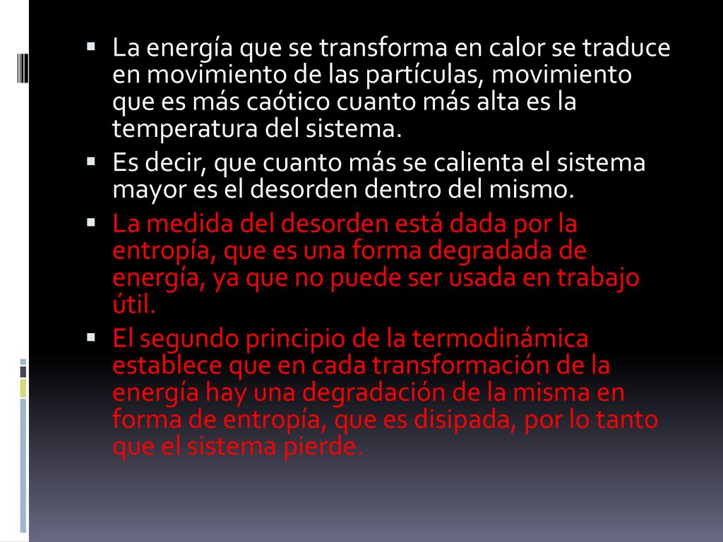 La energía que se transforma en calor se traduce en movimiento de las partículas, movimiento que es más caótico cuanto más alta es la temperatura del sistema.