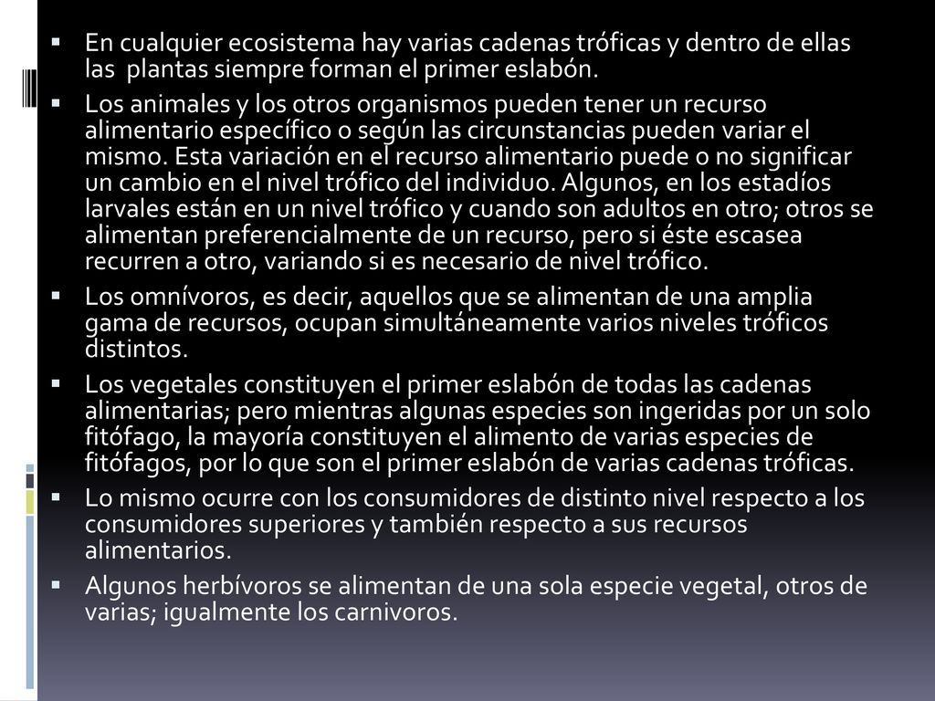En cualquier ecosistema hay varias cadenas tróficas y dentro de ellas las plantas siempre forman el primer eslabón.