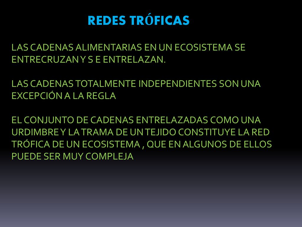 REDES TRÓFICAS LAS CADENAS ALIMENTARIAS EN UN ECOSISTEMA SE ENTRECRUZAN Y S E ENTRELAZAN.