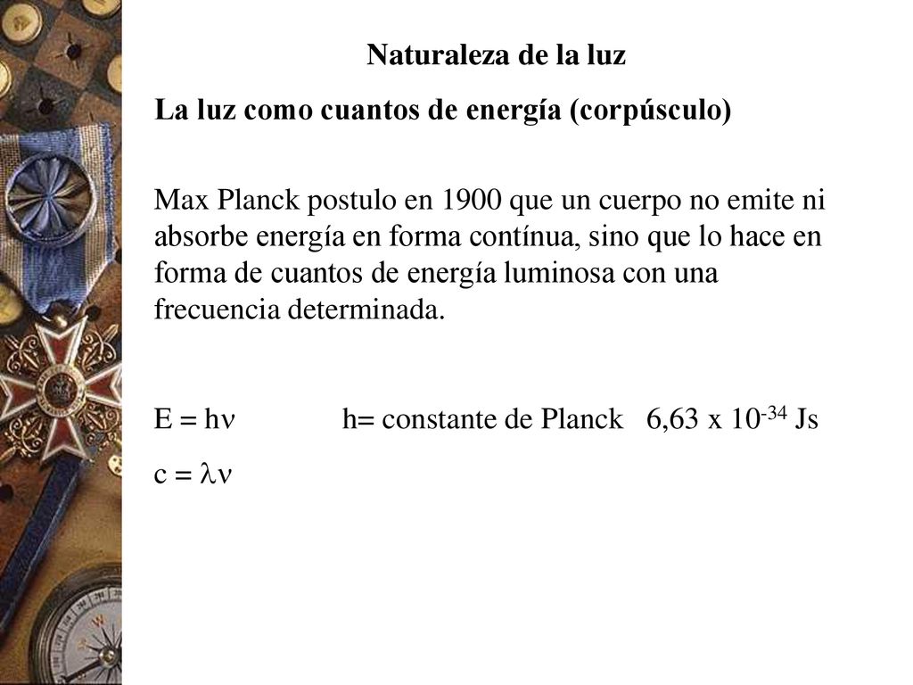 Naturaleza de la luz La luz como cuantos de energía (corpúsculo)