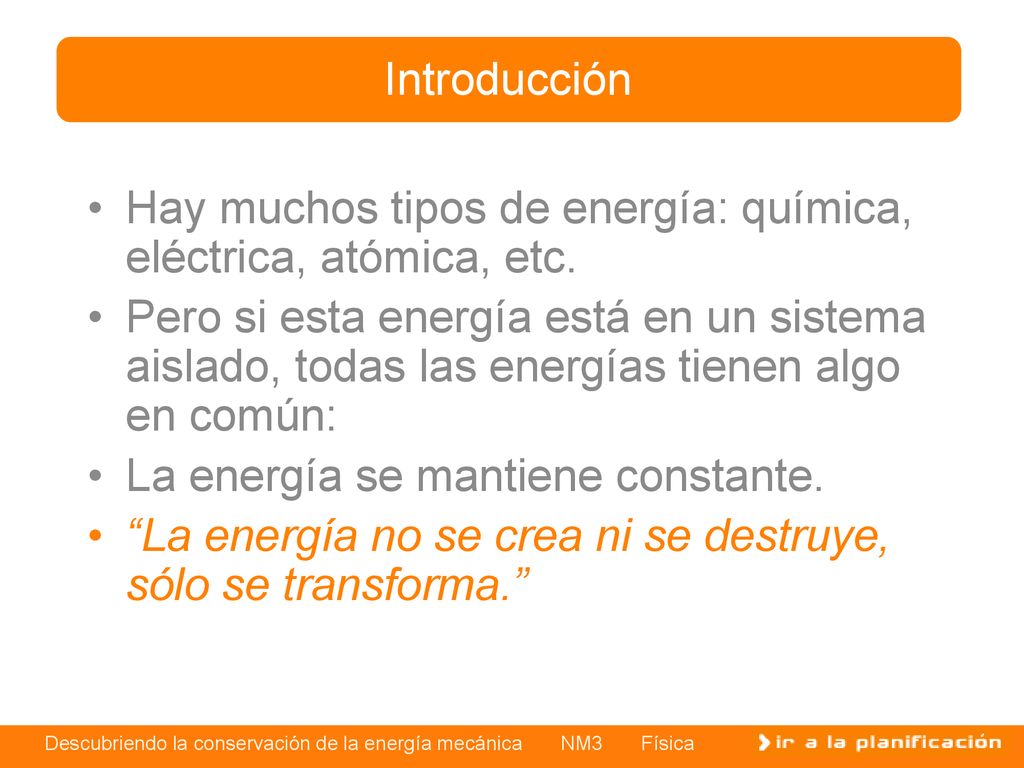 Introducción Hay muchos tipos de energía: química, eléctrica, atómica, etc.