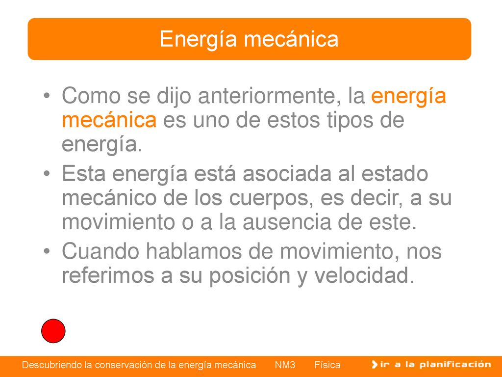 Energía mecánica Como se dijo anteriormente, la energía mecánica es uno de estos tipos de energía.