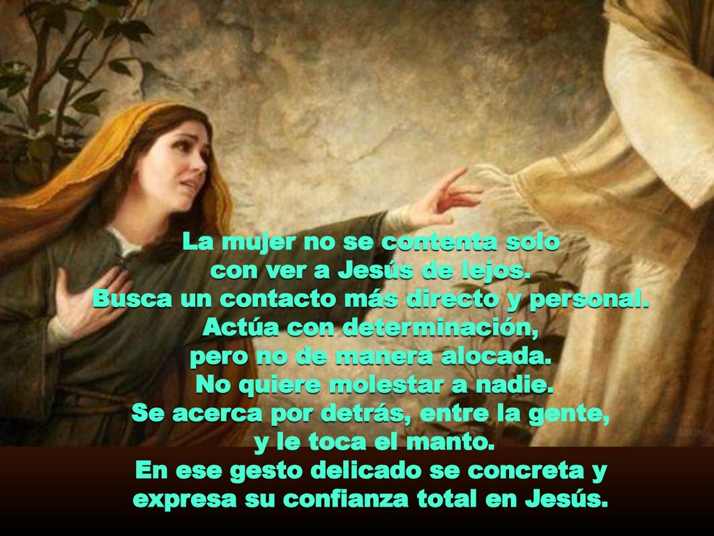 La mujer no se contenta solo con ver a Jesús de lejos.