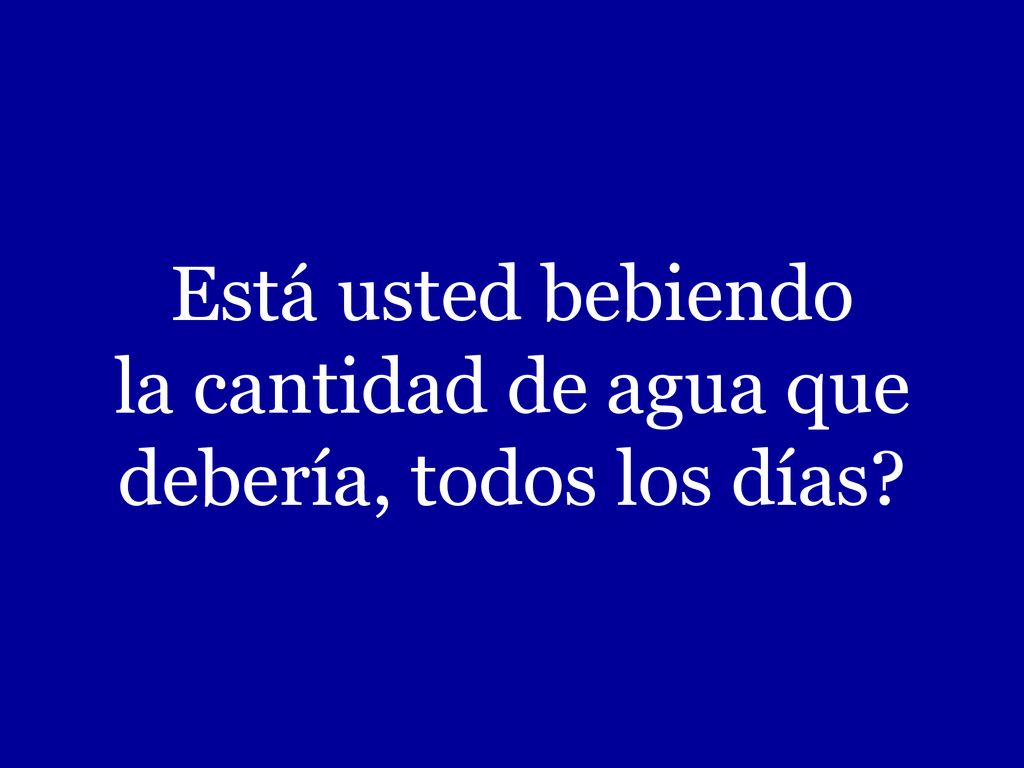 Está usted bebiendo la cantidad de agua que debería, todos los días
