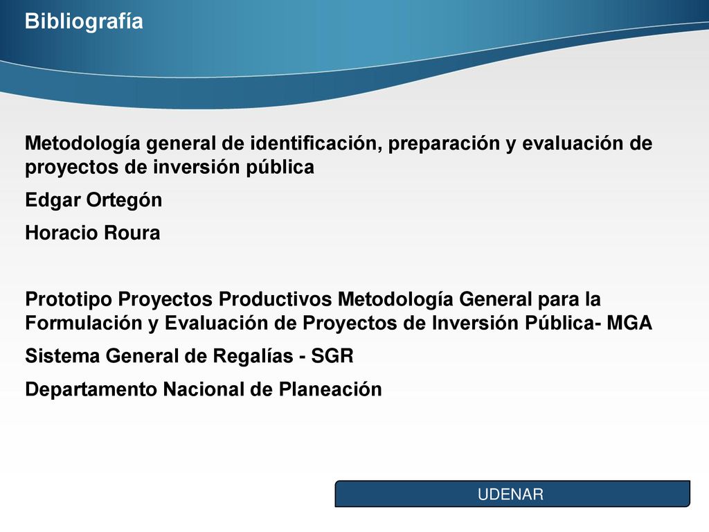 Bibliografía Metodología general de identificación, preparación y evaluación de proyectos de inversión pública.