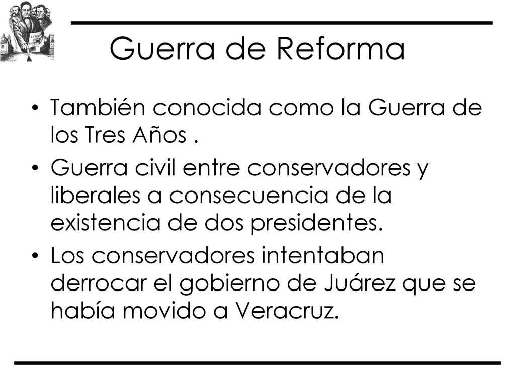 Guerra de Reforma También conocida como la Guerra de los Tres Años .