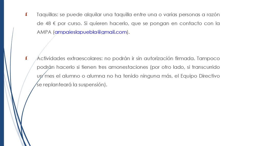Taquillas: se puede alquilar una taquilla entre una o varias personas a razón de 48 € por curso. Si quieren hacerlo, que se pongan en contacto con la AMPA