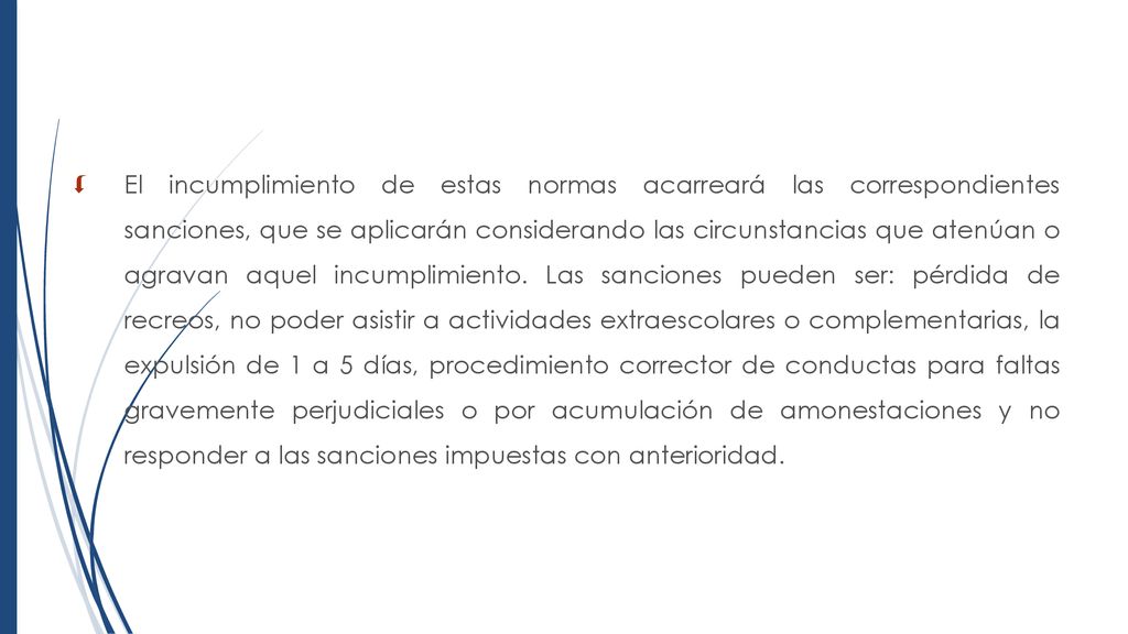 El incumplimiento de estas normas acarreará las correspondientes sanciones, que se aplicarán considerando las circunstancias que atenúan o agravan aquel incumplimiento.