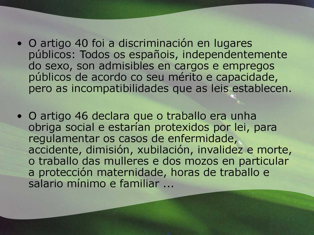 O artigo 40 foi a discriminación en lugares públicos: Todos os españois, independentemente do sexo, son admisibles en cargos e empregos públicos de acordo co seu mérito e capacidade, pero as incompatibilidades que as leis establecen.